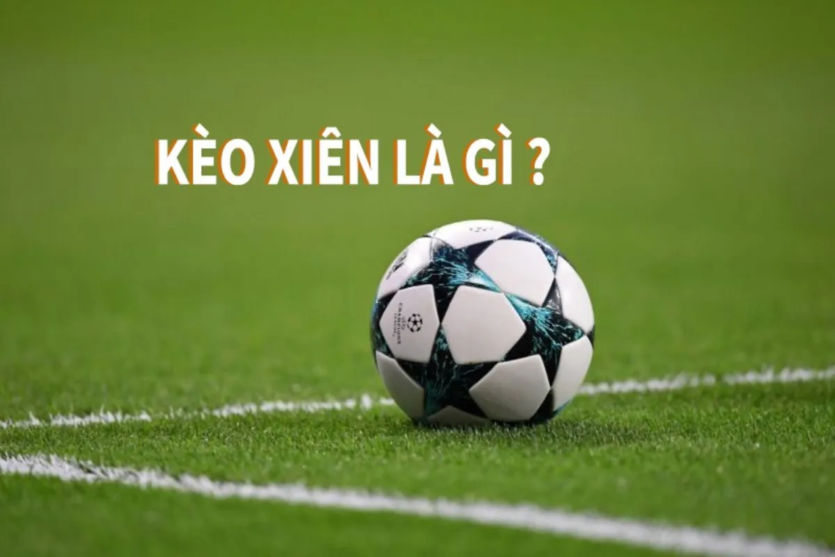 kèo xiên trong soi kèo bóng đá là gì