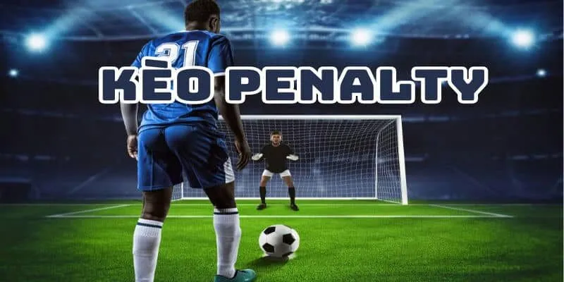 Điểm tên một vài kèo penalty được các bet thủ chơi nhiều nhất